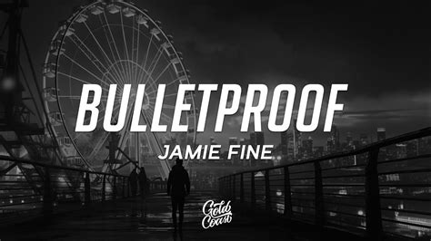 jamie lyrics|bulletproof lyrics jamie fine.